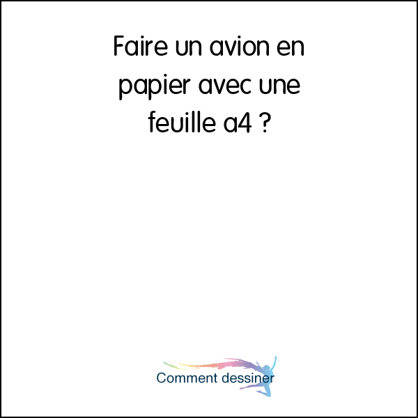 Faire un avion en papier avec une feuille a4